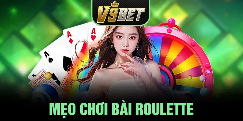 Mẹo Chơi Bài Roulette Đem Lại Cơ Hội Chiến Thắng Cao