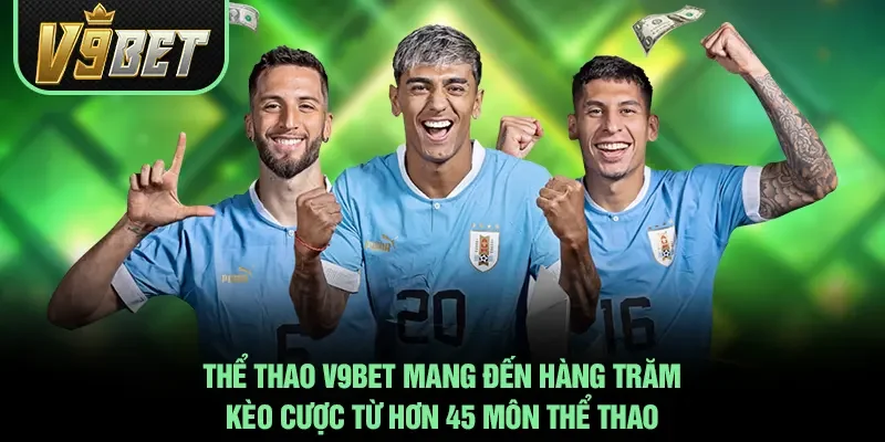 Thể thao V9BET mang đến hàng trăm kèo cược từ hơn 45 môn thể thao