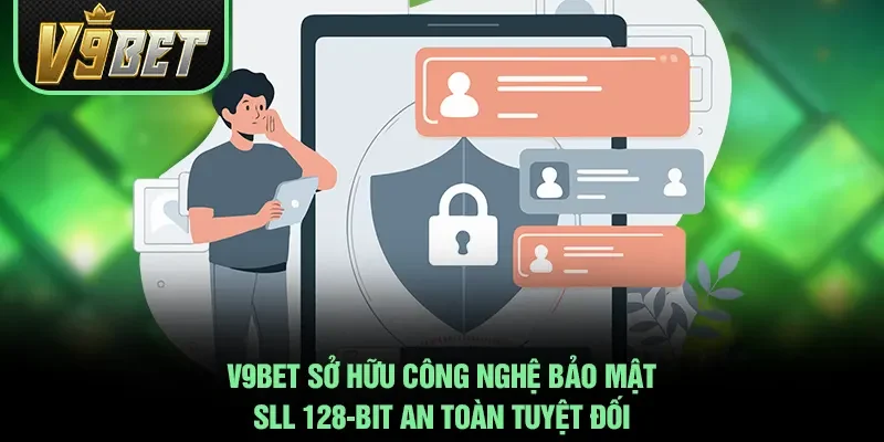 V9BET sở hữu công nghệ bảo mật SLL 128-bit an toàn tuyệt đối